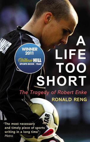 A Life Too Short: The Tragedy of Robert Enke| Books About & Relating To Sports | SPMA Shelf