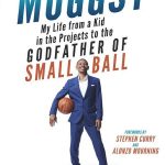 Muggsy: My Life from a Kid in the Projects to the Godfather of Small Ball | Books About & Relating To Sports | SPMA Shelf