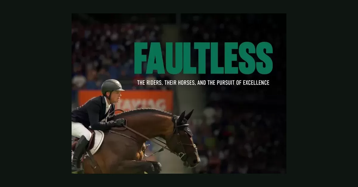 Faultless: The Riders, Their Horses and the Pursuit of Excellence